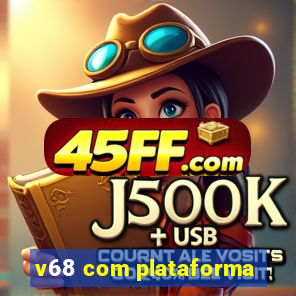 v68 com plataforma